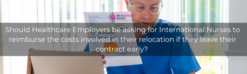 Mini Article (1) Should Healthcare Employers be asking for International Nurses to reimburse the costs involved in their relocation if they leave their contract early?