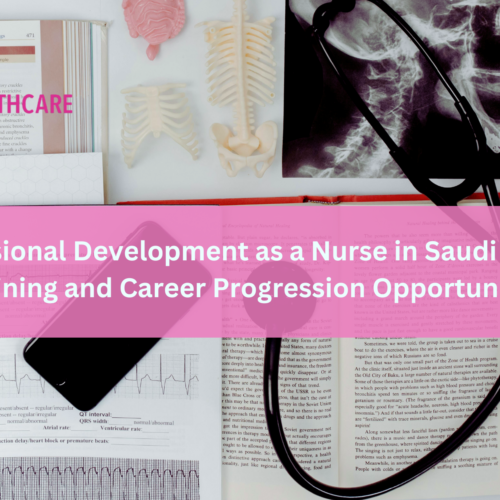 Copy of How to Navigate the licensing and registration process to work as a nurse in Saudi Arabia Professional Development as a Nurse in Saudi Arabia: Training and Career Progression Opportunities