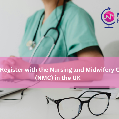How to Register with the Nursing and Midwifery Council (NMC) in the UK