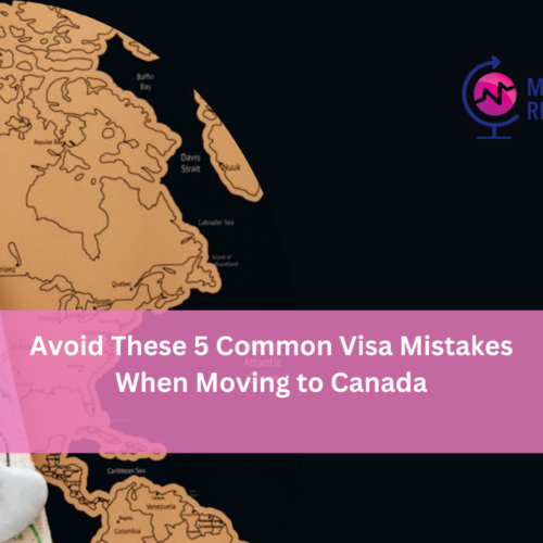 Avoid These 5 Common Visa Mistakes When Moving to Canada