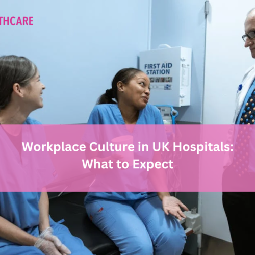Workplace Culture in UK Hospitals: What to Expect